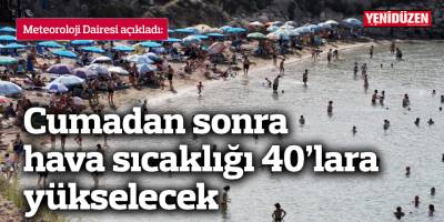 Hava sıcaklığı birkaç derece düşecek, cumadan sonra yine 40’lara yükselecek