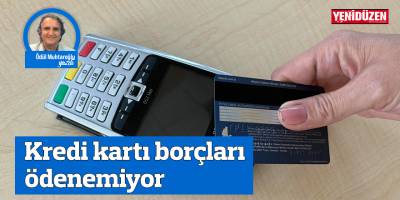 Kredi kartı borçları ödenemiyor