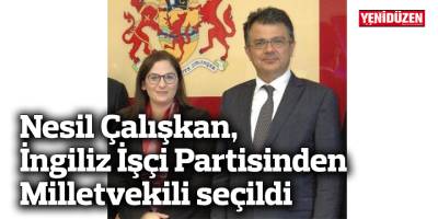 Nesil Çalışkan, İngiliz İşçi Partisinden Milletvekili seçildi