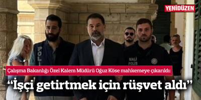 “İşçi getirtmek için rüşvet aldı”