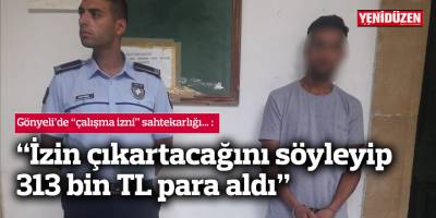 “İzin çıkartacağını söyleyip 313 bin TL para aldı”
