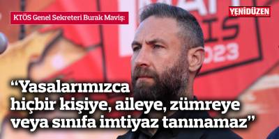 “Yasalarımızca hiçbir kişiye, aileye, zümreye veya sınıfa imtiyaz tanınamaz”