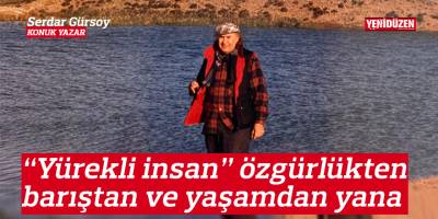 “Yürekli insan” özgürlükten, barıştan ve yaşamdan yana