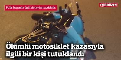 Ölümlü motosiklet kazasıyla ilgili bir kişi tutuklandı
