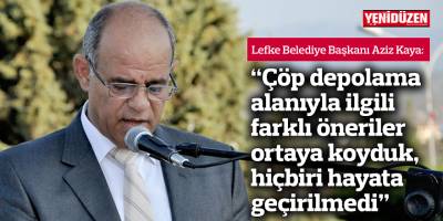 "Çöp depolama alanıyla ilgili farklı öneriler ortaya koyduk, hiçbiri hayata geçirilmedi"