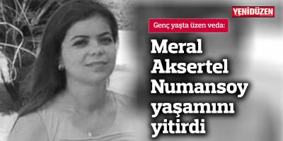 Meral Aksertel Numansoy genç yaşta yaşamını yitirdi
