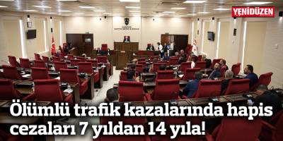 Ölümlü trafik kazalarında hapis cezaları 7 yıldan 14 yıla!
