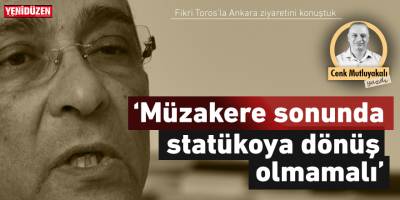 “Müzakere sonunda statükoya dönüş olmamalı”