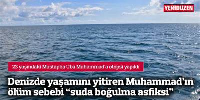 Denizde yaşamını yitiren Muhammad’ın ölüm sebebi “suda boğulma asfiksi”