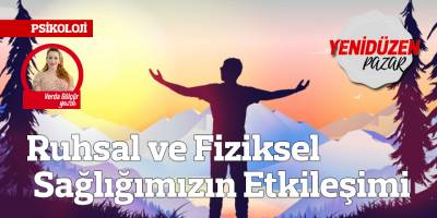Ruhsal ve Fiziksel Sağlığımızın Etkileşimi