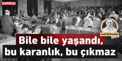 Bile bile yaşandı
