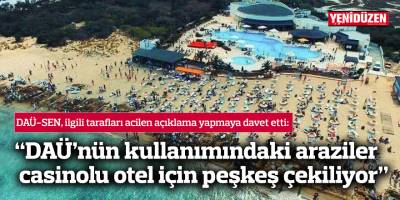 “DAÜ’nün kullanımındaki araziler, casinolu otel için peşkeş çekiliyor”