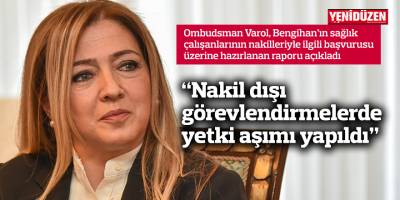 “Nakil dışı görevlendirmelerde yetki aşımı yapıldı"