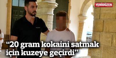 “20 gram kokaini satmak için kuzeye geçirdi”