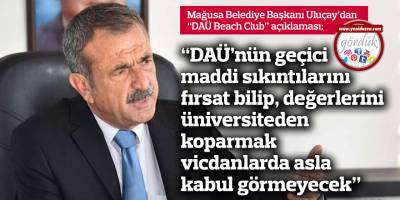 “DAÜ’nün geçici maddi sıkıntılarını fırsat bilip, değerlerini  üniversiteden koparmak vicdanlarda asla kabul görmeyecek”