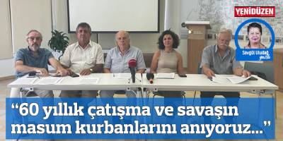 “60 yıllık çatışma ve savaşın masum kurbanlarını anıyoruz...”