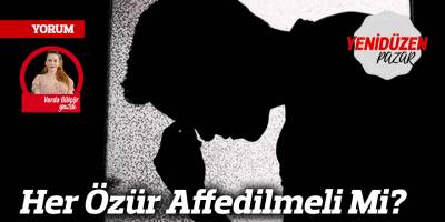 Her Özür Affedilmeli Mi?