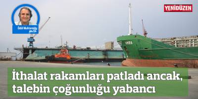 İthalat rakamları patladı ancak, talebin çoğunluğu yabancı