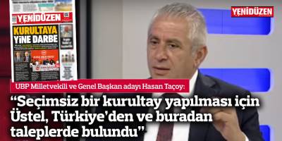 “Seçimsiz bir kurultay yapılması için Üstel, Türkiye’den ve buradan taleplerde bulundu”