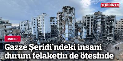 UNICEF: Gazze Şeridi'ndeki insani durum felaketin de ötesinde