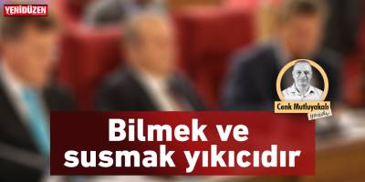 Bilmek ve susmak yıkıcıdır