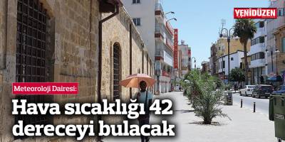 "Hava sıcaklığı 42 dereceyi bulacak"