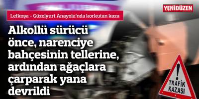 Alkollü sürücü önce, narenciye bahçesinin tellerine, ardından ağaçlara çarparak yana devrildi