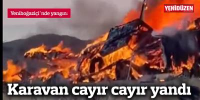 Karavan cayır cayır yandı