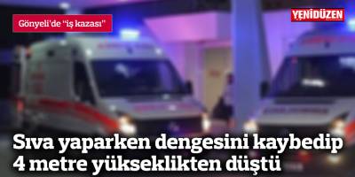 Sıva yaparken dengesini kaybedip 4 metre yüksekten düştü