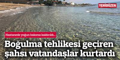 Boğulma tehlikesi geçiren şahsı vatandaşlar kurtardı