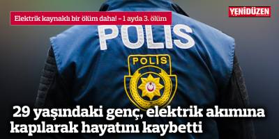 29 yaşındaki genç, elektrik akımına kapılarak hayatını kaybetti