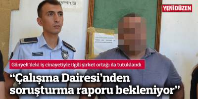 “Çalışma Dairesinden soruşturma raporu bekleniyor”