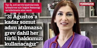 “31 Ağustos’a kadar somut adım atılmazsa grev dahil her türlü hakkımızı kullanacağız”