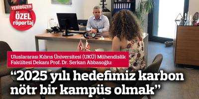 “2025 yılı hedefimiz karbon nötr bir kampüs olmak”