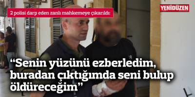 “Senin yüzünü ezberledim, buradan çıktığımda seni bulup öldüreceğim”