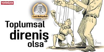 “Toplumsal direniş” olsa!
