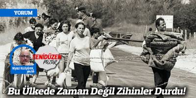Bu Ülkede Zaman Değil Zihinler Durdu!