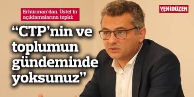 “CTP’nin ve toplumun gündeminde yoksunuz”