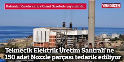 Teknecik Elektrik Üretim Santrali’ne  150 adet Nozzle parçası tedarik ediliyor