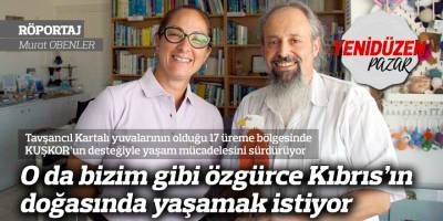 O da bizim gibi özgürce Kıbrıs’ın doğasında yaşamak istiyor