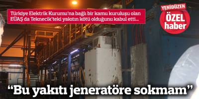 “Bu yakıtı jeneratöre sokmam”