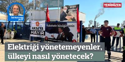 Elektriği yönetemeyenler, ülkeyi nasıl yönetecek?