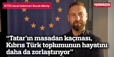 "Tatar'ın masadan kaçması Kıbrıs Türk toplumunun hayatını daha da zorlaştırıyor"