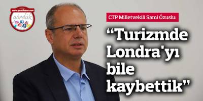 "Turizmde Londra'yı bile kaybettik"