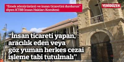 “İnsan ticareti yapan, aracılık eden veya göz yuman herkes cezai işleme tabi tutulmalı”