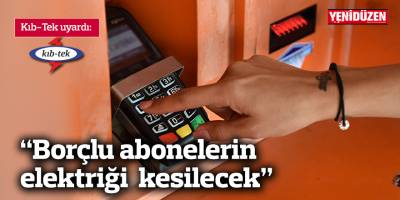 Kıb-Tek'ten borcu olan abonelerine uyarı