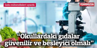 “Okullardaki gıdalar güvenilir ve besleyici olmalı"