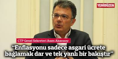 Akansoy: “Enflasyonu sadece asgari ücrete bağlamak dar ve tek yanlı bir bakıştır”