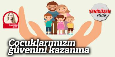 Çocuklarımızın güvenini kazanma
