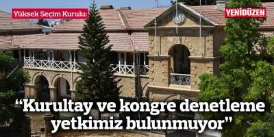 YSK: “Kurultay ve kongre denetleme yetkimiz bulunmuyor”